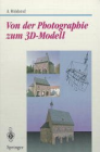 Buchcover A. Hildebrand: Von der Photographie zum 3D-Modell: Bestimmung computer-graphischer Beschreibungsattribute für reale 3D-Objekte mittels Analyse von 2D-Rasterbildern